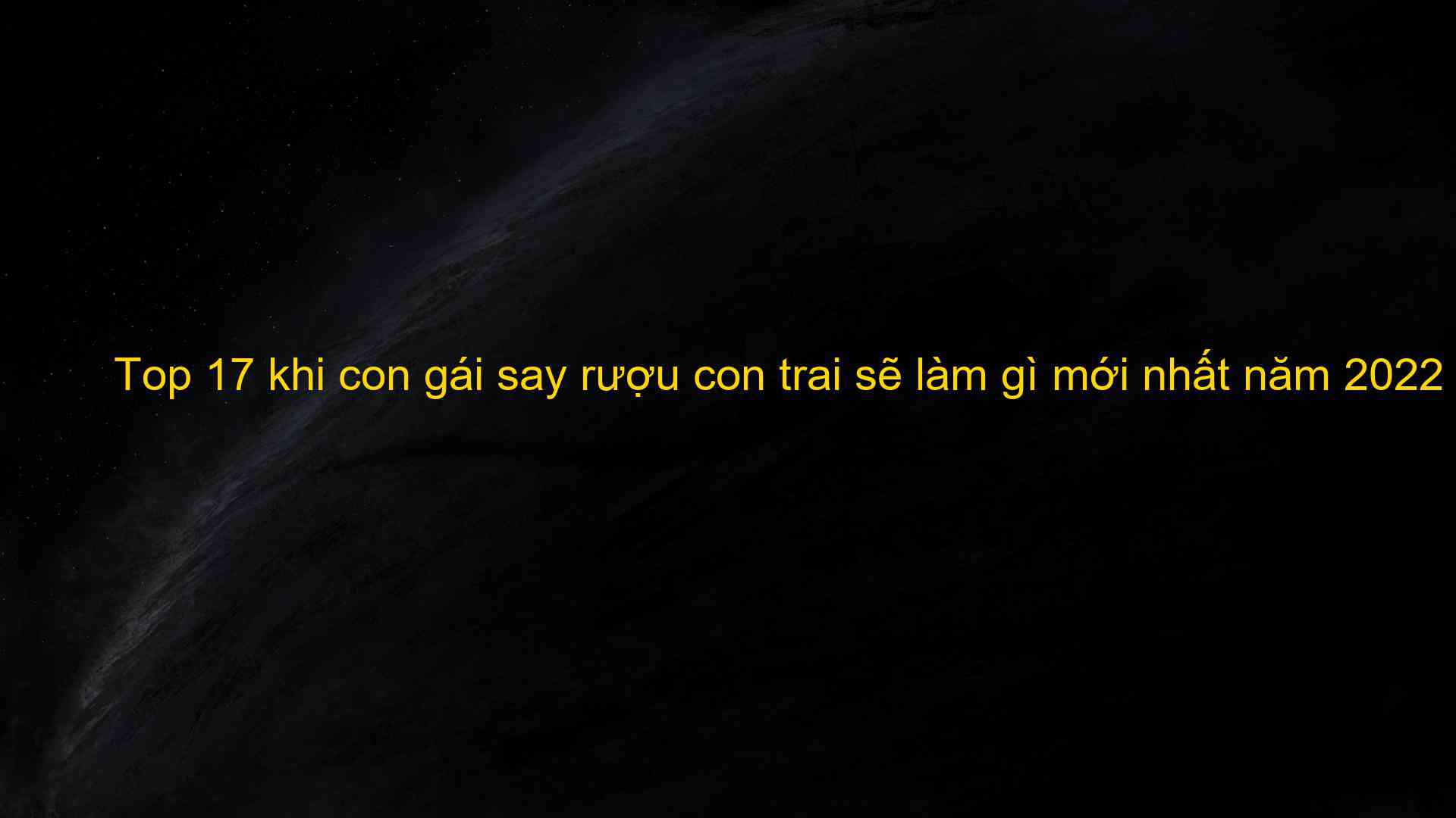 Top 17 khi con gái say rượu con trai sẽ làm gì mới nhất năm 2022 - Máy Ép Cám Nổi | Dây Chuyền Sản Xuất Thức Ăn Thủy Sản Tối Ưu