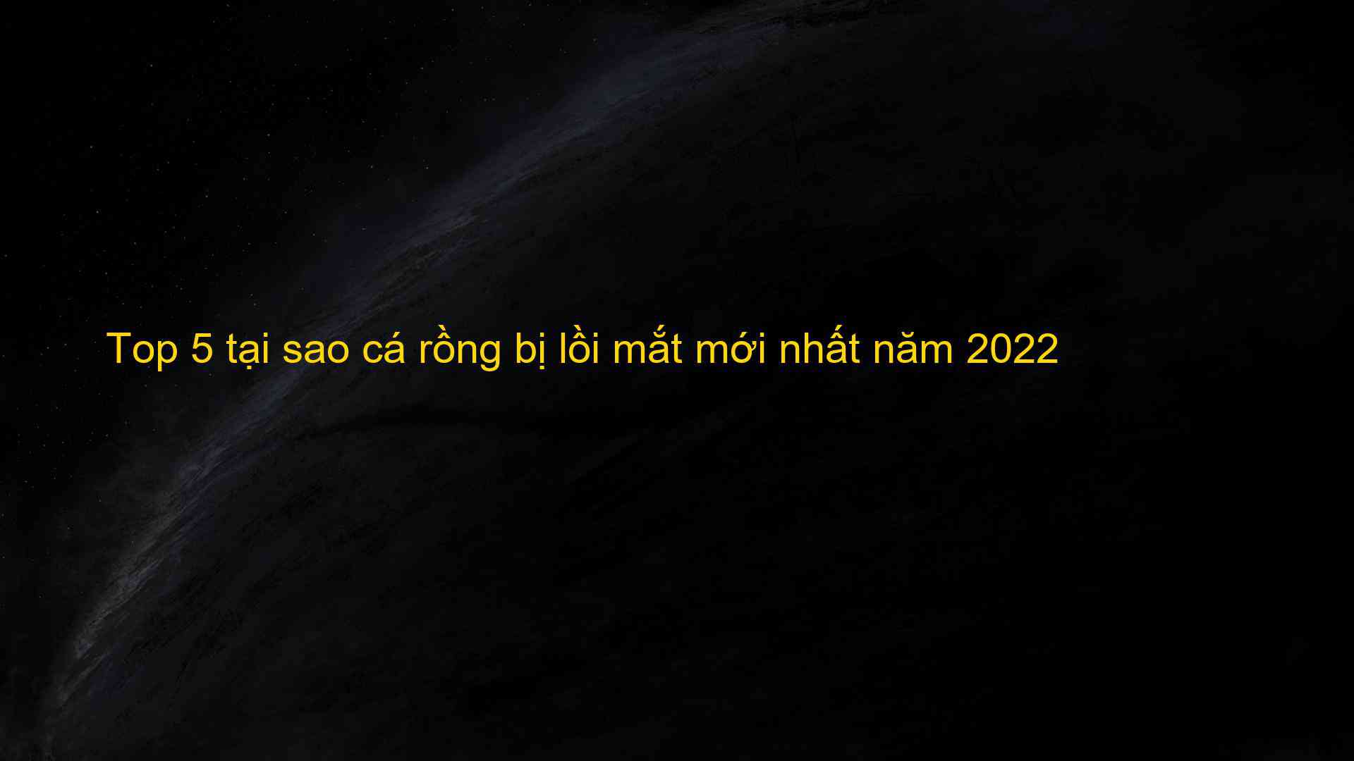 Top 5 tại sao cá rồng bị lồi mắt mới nhất năm 2022 - Máy Ép Cám Nổi | Dây Chuyền Sản Xuất Thức Ăn Thủy Sản Tối Ưu