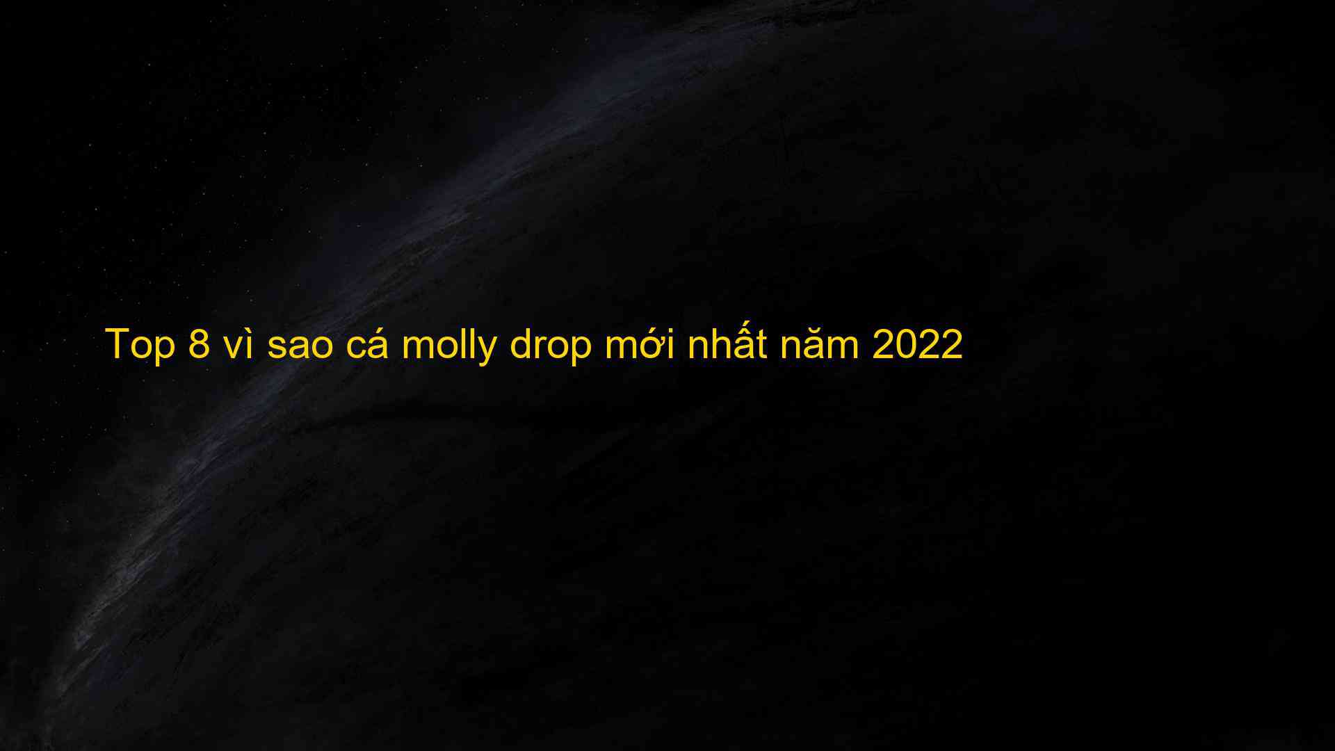 Top 8 vì sao cá molly drop mới nhất năm 2022 - Máy Ép Cám Nổi | Dây Chuyền Sản Xuất Thức Ăn Thủy Sản Tối Ưu